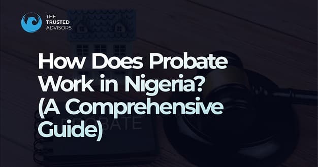 How Probate Works in Nigeria: A Definitive Guide