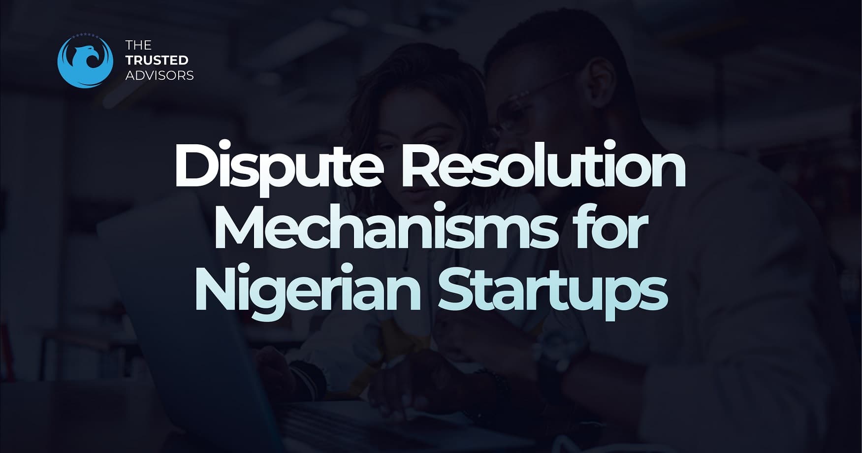 Dispute Resolution Mechanisms for Nigerian Startups