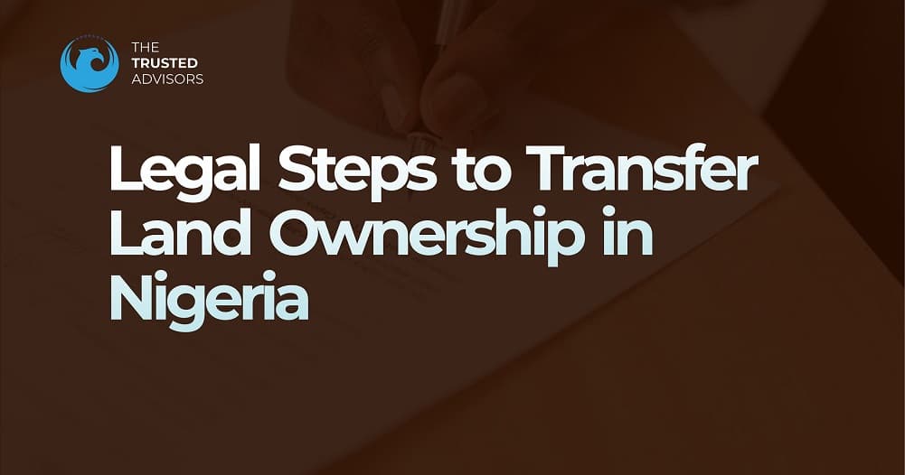 Legal Steps to Transfer Land Ownership in Nigeria: A Comprehensive Guide