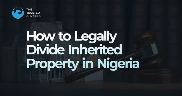 How to Legally Divide Inherited Property in Nigeria