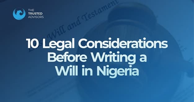 10 Legal Considerations Before Writing a Will in Nigeria