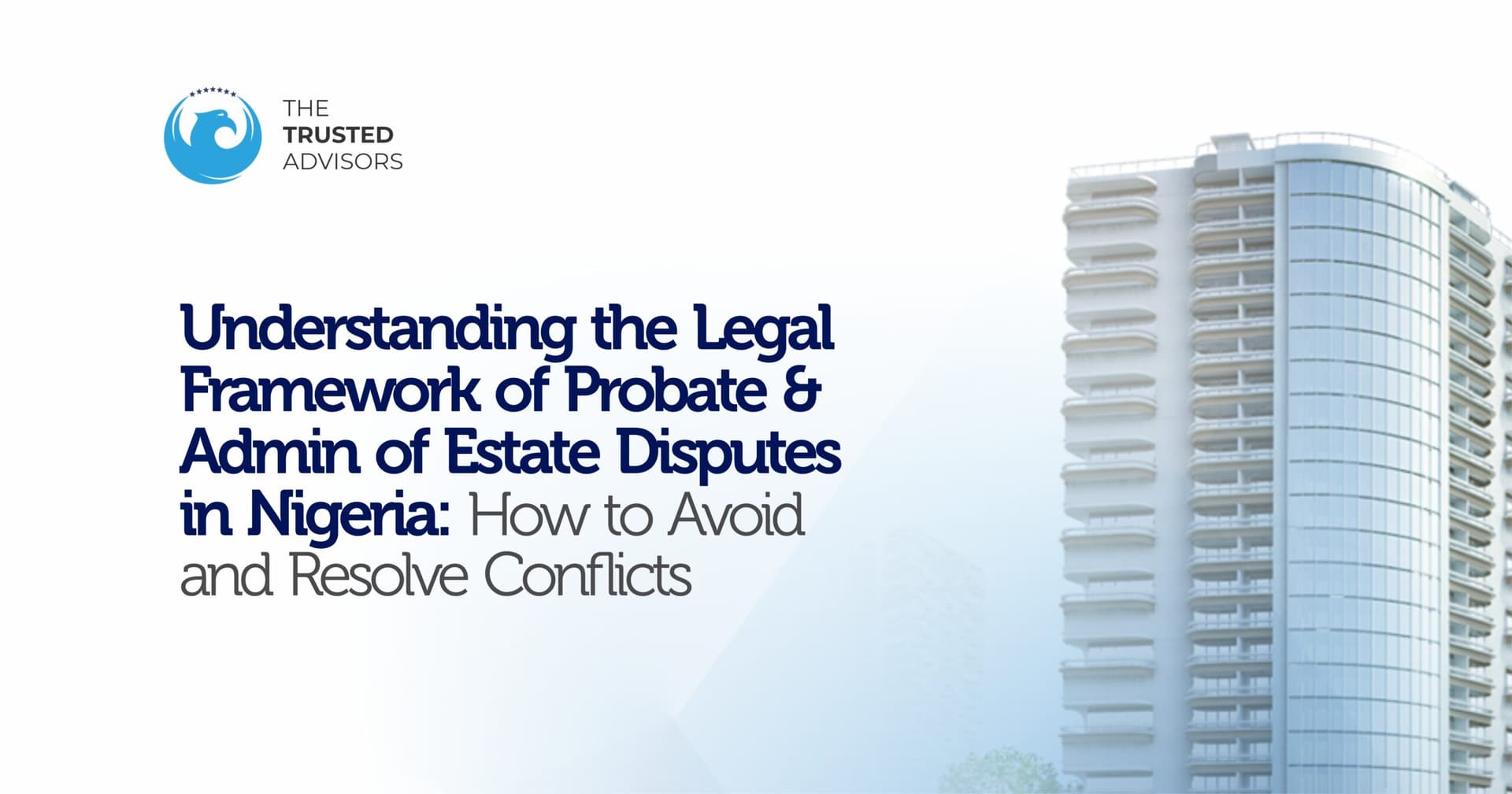 Understanding the Legal Framework of Probate & Administration of Estate Disputes in Nigeria